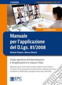 Manuale per l'applicazione del D.Lgs. 81/2008. Guida operativa all'interpretazione e all'applicazione di ciascun titolo. Nuova ediz. Con aggiornamento online libro di D'Apote Michele; Oleotti Alberto