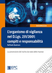 L'organismo di vigilanza nel D.Lgs. 231/2001: compiti e responsabilità. La prevenzione del rischio da reato delle imprese libro di Quatraro Raffaele