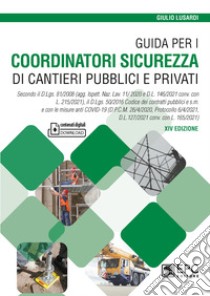 Guida per i coordinatori sicurezza di cantieri pubblici e privati libro di Lusardi Giulio