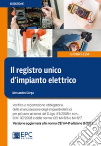 Il registro unico d'impianto elettrico. Verifica e registrazione obbligatoria della manutenzione degli impianti elettrici per più anni ai sensi del D.Lgs. n. 81/2008 libro di Gorga Alessandro