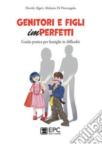 Genitori e figli imperfetti. Guida pratica per famiglie in difficoltà libro di Algeri Davide; Di Pietrangelo Melania