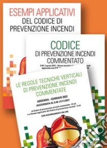 Kit: Esempi applicativi del codice di prevenzione incendi-Codice di prevenzione incendi-Le regole tecniche verticali di prevenzione incendi commentate libro di Dattilo F. (cur.); Pulito C. (cur.)