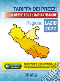 Tariffa dei prezzi per opere edili e impiantistiche. Regione Lazio 2022. Con Contenuto digitale per download libro