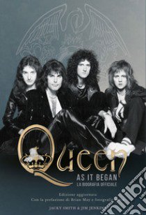 Queen as it began. La biografia ufficiale. Nuova ediz. libro di Smith Jack; Jenkins Jim