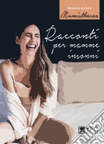 Racconti per mamme insonni libro di De Perna Benedetta