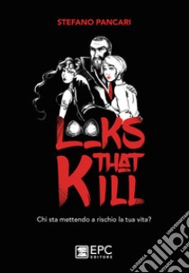 Looks that kill. Chi sta mettendo a rischio la tua vita? Ediz. illustrata libro di Pancari Stefano