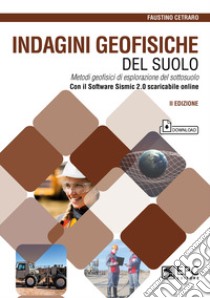 Indagini geofisiche del suolo. Metodi geofisici di esplorazione del sottosuolo. Nuova ediz. Con software Sismic 2.0 scaricabile online libro di Cetraro Faustino