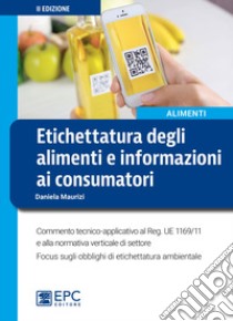 Etichettatura degli alimenti e informazioni ai consumatori. Nuova ediz. libro di Maurizi Daniela