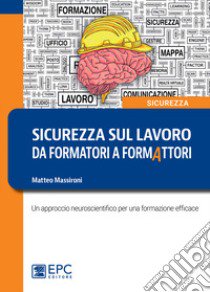 Sicurezza sul lavoro: da formatori a formattori libro di Massironi