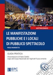 Le manifestazioni pubbliche e i locali di pubblico spettacolo. Guida pratica libro di Muneretto Paolo