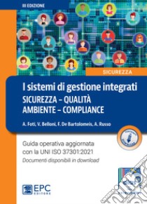 I sistemi di gestione integrati. Sicurezza, qualità, ambiente, compliance. Nuova ediz. libro di Foti Alessandro; Belloni Valentina; De Bartolomeis Francesco