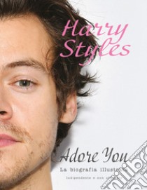 Harry Styles. Adore you. La biografia illustrata libro di McHugh Carolyn