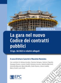 La gara nel nuovo Codice dei contratti pubblici. D.Lgs. 36/2023 e relativi allegati libro di Cancrini A. (cur.); Nunziata M. (cur.)