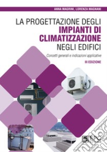 La progettazione degli impianti di climatizzazione negli edifici libro di Magrini Anna; Magnani Lorenza