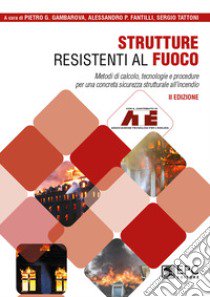 Strutture resistenti al fuoco libro di Gambarova P. G. (cur.); Fantilli A. P. (cur.); Tattoni S. (cur.)