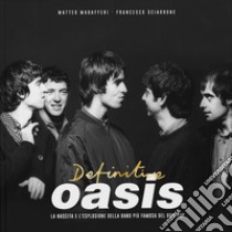 Definitive Oasis. La nascita e l'esplosione della band più famosa del brit pop libro di Madafferi Matteo; Sciarrone Francesco