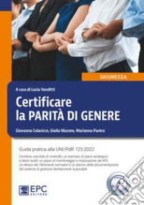 Certificare la parità di genere. Guida pratica alla UNI/PdR 125:2022. Nuova ediz. Con Contenuto digitale per download libro di Colacicco Giovanna; Mazzeo Giulia; Panico Marianna; Venditti L. (cur.)