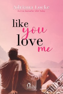 Like you Love me libro di Locke Adriana