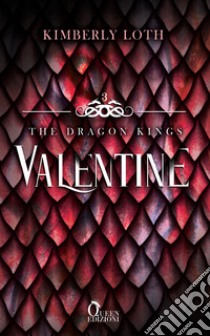 Valentine. The dragon kings. Vol. 3 libro di Loth Kimberly