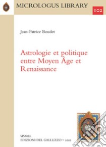 Astrologie et politique entre Moyen Âge et Renaissance libro di Boudet Jean-Patrice