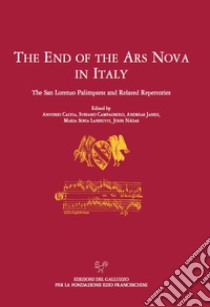 The end of the ars nova in Italy. The San Lorenzo palimpsest and related repertories libro di Calvia A. (cur.); Campagnolo S. (cur.); Janke A. (cur.)