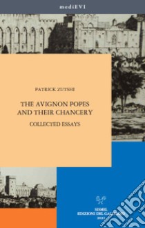 The Avignon popes and their chancery. Collected essays libro di Zutshi Patrick