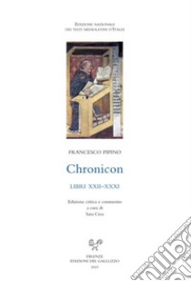 Chronicon. Libri XXII-XXXI. Ediz. italiana e latina libro di Pipino Francesco; Crea S. (cur.)