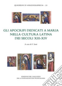 Gli apocrifi dedicati a Maria nella cultura latina dei secoli XIII-XIV libro di Santi F. (cur.)