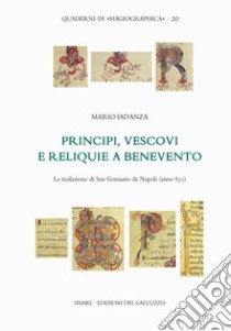 Principi, vescovi e reliquie a Benevento. La traslazione di San Gennaro da Napoli (anno 831) libro di Iadanza Mario