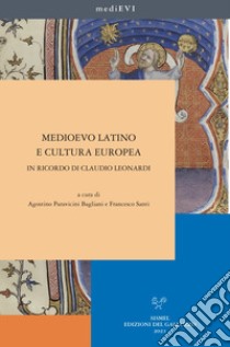 Medioevo latino e cultura europea. In ricordo di Claudio Leonardi libro di Paravicini Bagliani A. (cur.); Santi F. (cur.)