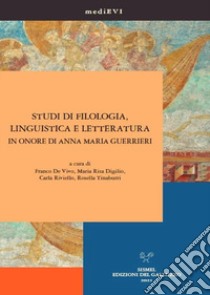 Studi di filologia, linguistica e letteratura in onore di Anna Maria Guerrieri libro di De Vivo F. (cur.); Digilio M. R. (cur.); Riviello C. (cur.)