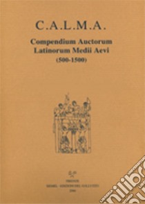 C.A.L.M.A. Compendium auctorum latinorum Medii Aevi (500-1500) (2021). Vol. 7/2: Iacobus de Susato - Ibn Tumart libro di Nocentini S. (cur.); Lapidge M. (cur.); Santi F. (cur.)