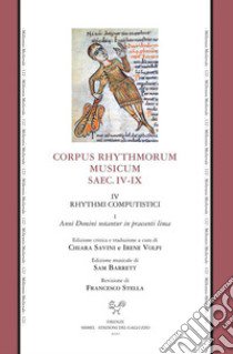 Corpus rhythmorum musicum. Saec. IV-IX. Vol. 4/1: Rhythmi Computistici. Anni Domini notantur in praesenti linea libro di Barrett S. (cur.); Stella F. (cur.); Savini C. (cur.)