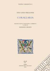 Corallaria. Ediz. italiana e latina libro di Frulovisi Tito Livio; Bisanti A. (cur.)