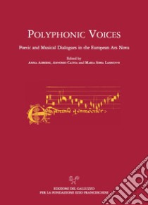 Polyphonic Voices. Poetic and Musical Dialogues in the European Ars Nova libro di Alberni A. (cur.); Calvia A. (cur.); Lannutti M. S. (cur.)