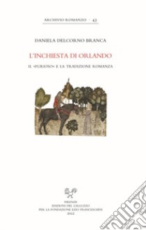 L'inchiesta di Orlando. Il «Furioso» e la tradizione romanza libro di Delcorno Branca Daniela