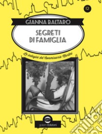 Segreti di famiglia. Le indagini del commissario Martini libro di Baltaro Gianna