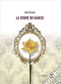 La venere dei narcisi libro di Perrone Carla