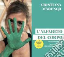 L'alfabeto del corpo. Un sistema pratico di azioni mentali e fisiche per migliorare se stessi + 52 esercizi adatti a tutti libro di Marengo Cristiana