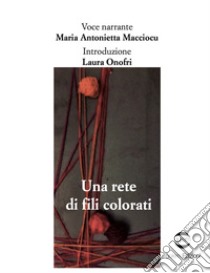 Una rete di fili colorati libro di Macciocu Maria Antonietta