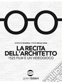 La recita dell'architetto. 1523 film e un videogioco libro di Scianca Giorgio; Della Casa Steve