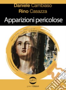 Apparizioni pericolose libro di Cambiaso Daniele; Casazza Rino