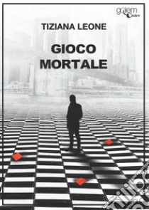 Gioco mortale libro di Leone Tiziana