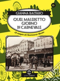 Quel maledetto giorno di carnevale. Sedicesima indagine del commissario Martini libro di Baltaro Gianna