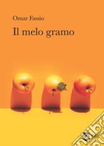 Il melo gramo libro di Fassio Omar