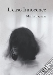 Il caso innocence libro di Bagnato Mattia