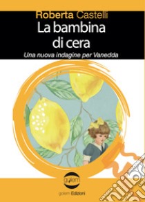 La bambina di cera. Una nuova indagine per Vanedda libro di Castelli Roberta