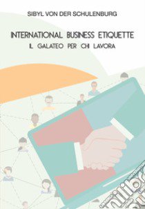 International business etiquette. Il galateo per chi lavora libro di Schulenburg Sibyl von der