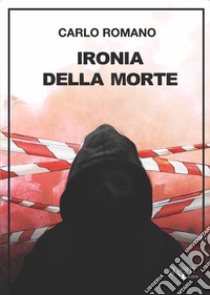 Ironia della morte libro di Romano Carlo