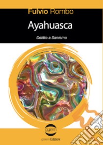 Ayahuasca. Delitto a Sanremo libro di Rombo Fulvio